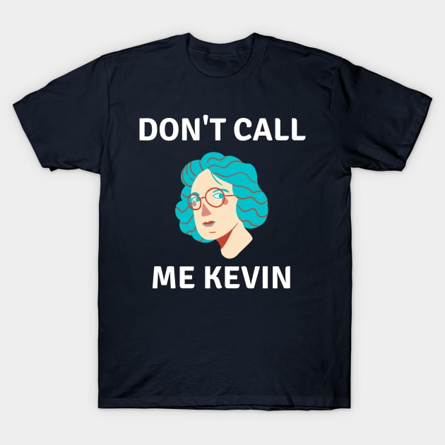 Call Me Kevin T-Shirt by Raja2021